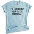 thumbnail image 1 of I'm Emotional? Your Face Is Emotional T-shirt, Unisex Women's Shirt, Crazy Girl T-shirt, Girlfriend T-shirt, Heather Light Blue, Large, 1 of 6