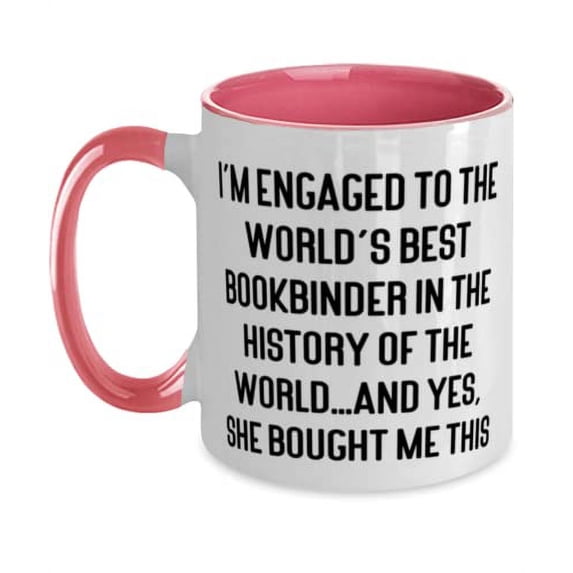 I'm Engaged to the World's Best Bookbinder in the History of the World.and Yes, Fiance Two Tone 11oz Mug, Sarcastic Fiance Gifts, Cup For
