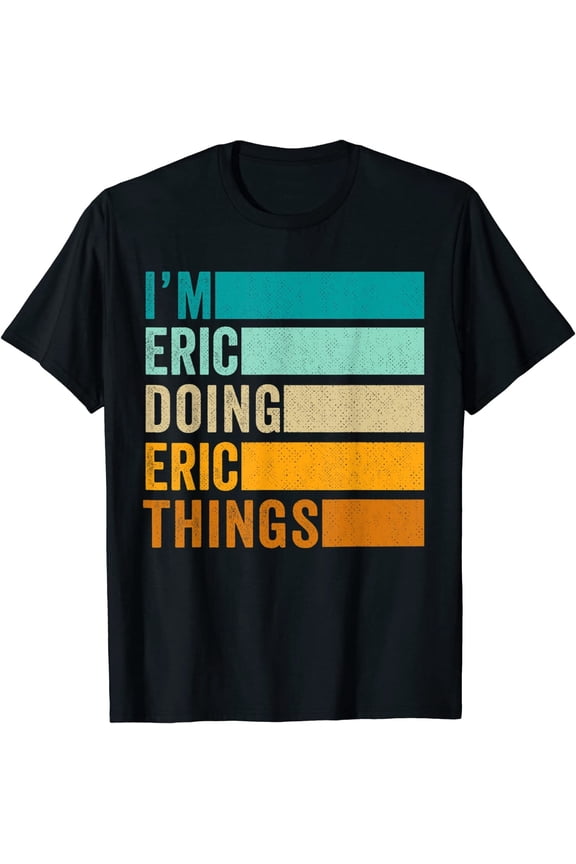 I'm Eric Doing Eric Things Funny Forename First Name T-Shirt Tee Gift