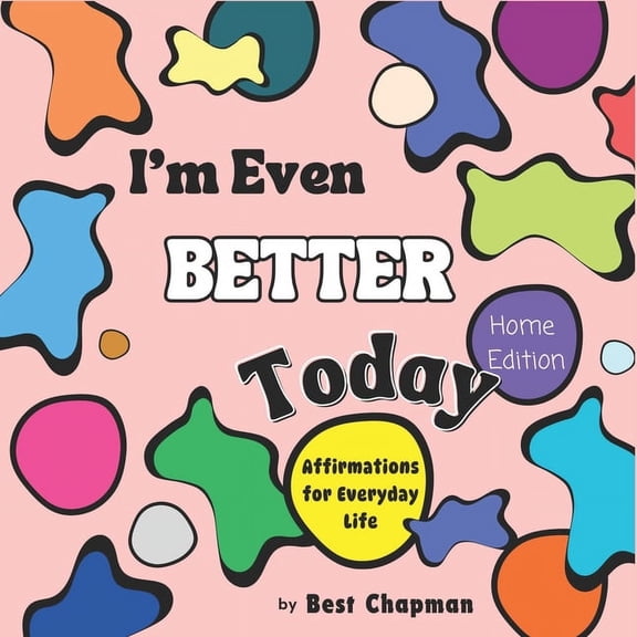 I'm Even Better Today: I'm Even Better Today - Home Edition: Affirmations for Everyday Life (Paperback)
