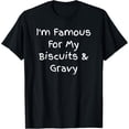 thumbnail image 1 of I'm Famous For My Biscuits & Gravy - Cuisine Quote T-Shirt, 1 of 5