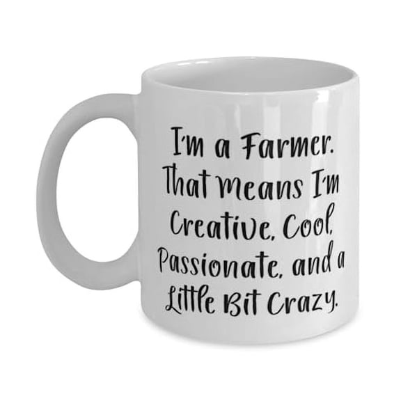 I'm a Farmer. That Means I'm Creative, Cool, Passionate, and a. 15oz Mug, Farmer Cup, Cool Gifts For Farmer from Colleagues, Inexpensive farmer gifts, Affordable farmer gifts, Cheap farmer