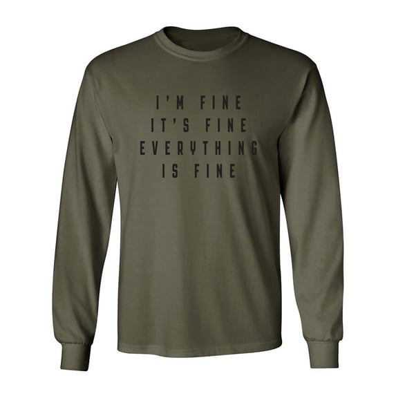 I'm Fine . . . Everything is Fine Adult Long Sleeve T-shirt
