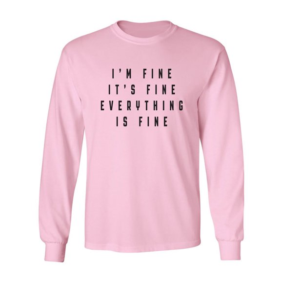 I'm Fine . . . Everything is Fine Adult Long Sleeve T-shirt