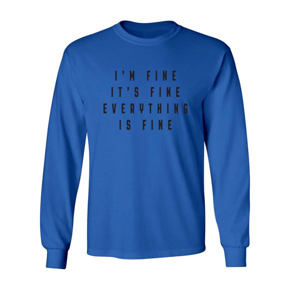I'm Fine . . . Everything is Fine Adult Long Sleeve T-shirt