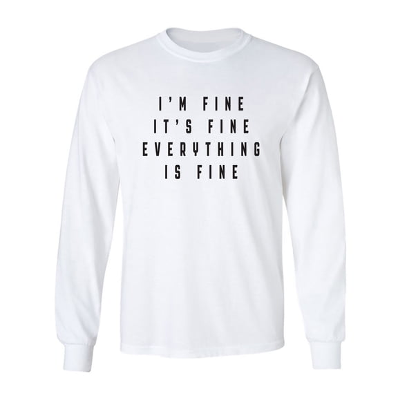 I'm Fine . . . Everything is Fine Adult Long Sleeve T-shirt