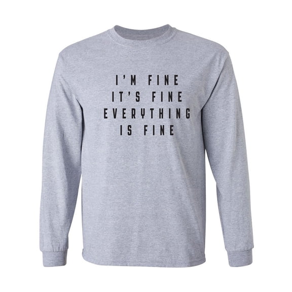 I'm Fine . . . Everything is Fine Adult Long Sleeve T-shirt