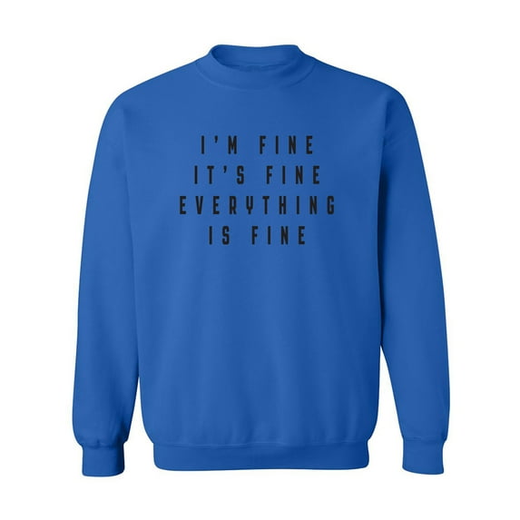 I'm Fine . . . Everything is Fine Crewneck Sweatshirt