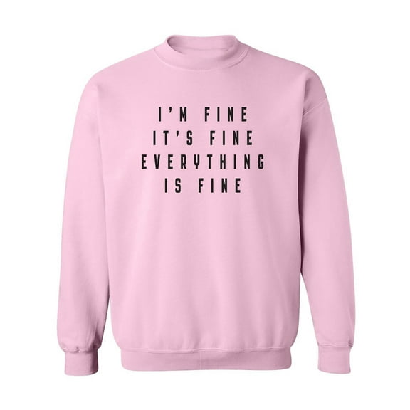 I'm Fine . . . Everything is Fine Crewneck Sweatshirt