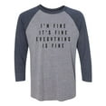 thumbnail image 1 of I'm Fine . . . Everything is Fine Unisex 3/4 Sleeve Baseball Raglan Tee, 1 of 2