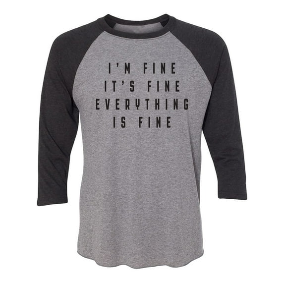 I'm Fine . . . Everything is Fine Unisex 3/4 Sleeve Baseball Raglan Tee