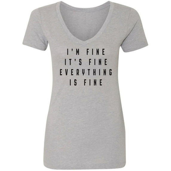 I'm Fine . . . Everything is Fine Womens V-Neck T-Shirt