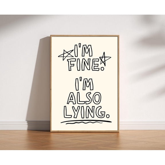 I'm Fine I'm Also Lying Art Relatable Dark Humor Typography Doodle Quote, Unframed Poster