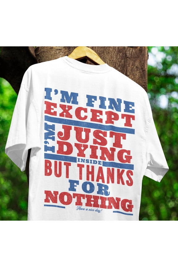 I m Fine, I m Just Dying Inside T-Shirt Funny Graphic Tee, Sarcastic Y2K Shirt, Meme Gag G