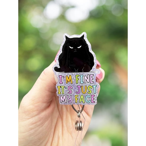 I'm Fine It's Just My Face Cat Acrylic Retractable Badge Reel, RN ID Holder