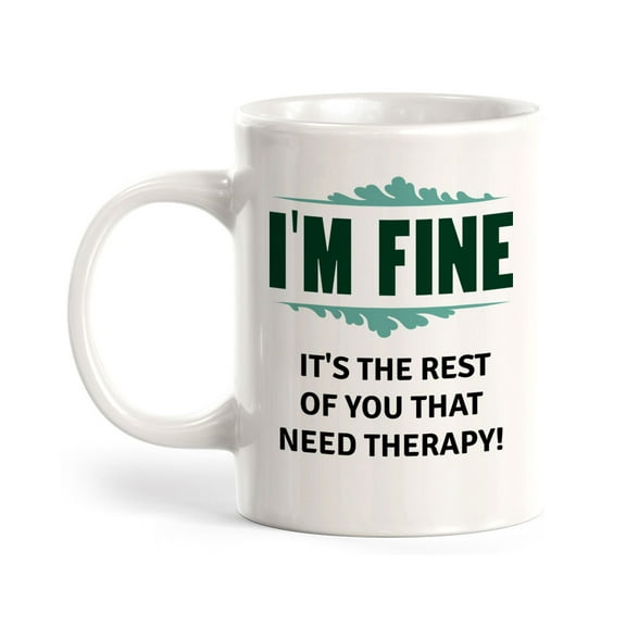 I'm Fine It's The Rest Of You That Need Therapy! 11oz Plastic Coffee Mug | Funny Novelty Coffee Lover Cup