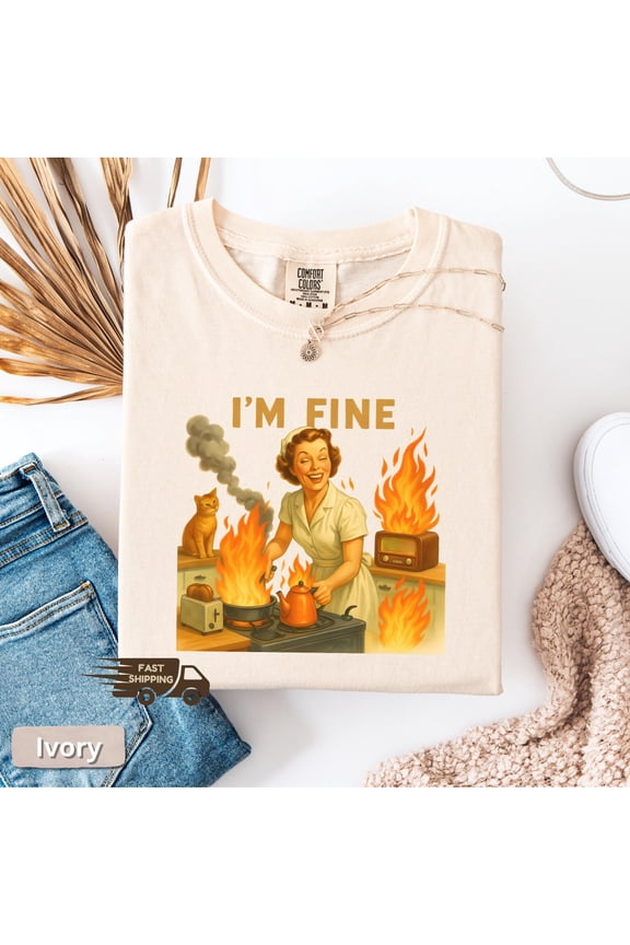 I’m Fine Retro Meme T-Shirt – Sarcastic Shirt for Women USA Tee – Funny Housewife Graphic