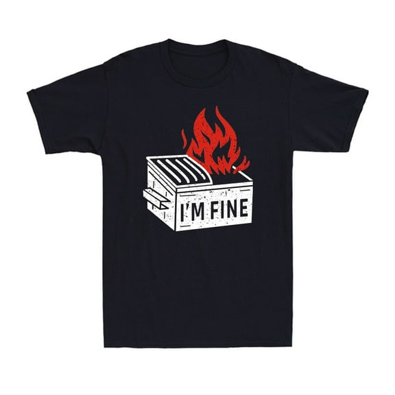 I'm Fine T-Shirt Funny Dumpster Fire Flaming Garbage Short Sleeve Tee