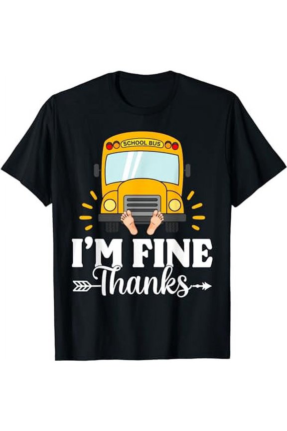 I'm Fine Thanks Under The Bus Shirt School Bus Driver T-Shirt