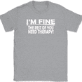 thumbnail image 1 of I'm Fine The Rest of You Need Therapy T-Shirt Funny Humor Gift Tee - Heather Grey, 2XL, 1 of 1