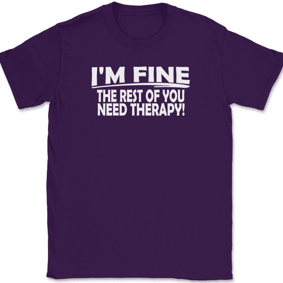 I'm Fine The Rest of You Need Therapy T-Shirt Funny Humor Gift Tee - Purple, 3XL