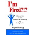 thumbnail image 1 of I'm Fired?!?: A Business Fable about the Challenges of Losing One Job and Finding Another (Paperback), 1 of 1
