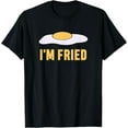 thumbnail image 1 of I'm Fried Egg Drunk or High Exhausted Mentally Burned Out T-Shirt, 1 of 5