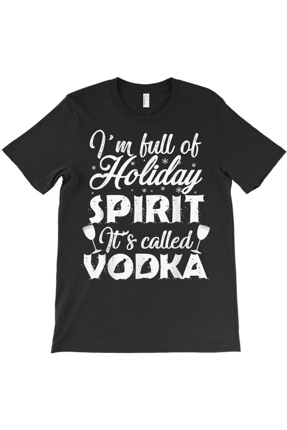 I'm Full Of Holiday Spirit It's Called Vodka Funny Christmas Graphic - Viral Tee, H1841 T-Shirt, for Men and Women, Up to Size 5XL