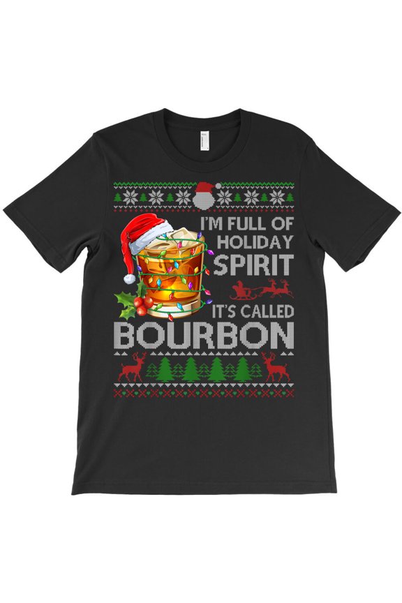 I'm Full of Holiday Spirit Bourbon Funny Xmas Sweater Pajama Themed G29167 Unisex T-Shirt, Up to Size 5XL
