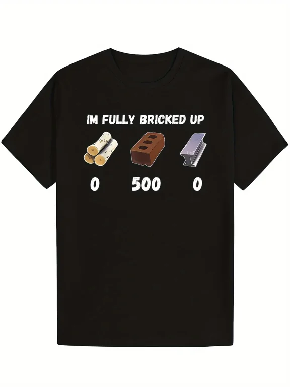 "I'm Fully Bricked Up" Funny T-Shirt- 100% Cotton, Soft& Comfortable, Short