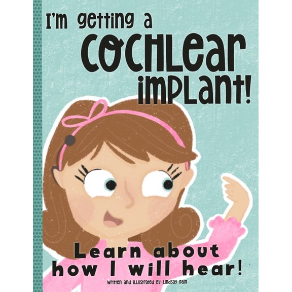 I'm Getting A Cochlear Implant!: Learn About How I Will Hear!, (Paperback)