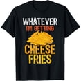 thumbnail image 1 of I'm Getting Cheese Fries T-Shirt, 1 of 4