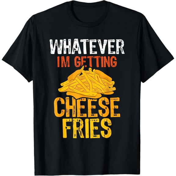 I'm Getting Cheese Fries T-Shirt