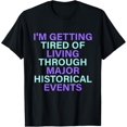 thumbnail image 1 of I'm Getting Tired Of Living Through Major Historical Events T-Shirt, 1 of 5