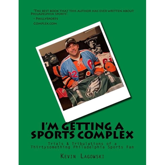 I'm Getting a Sports Complex: Trials & Tribulations of a Thirtysomething Philadelphia Sports Fan