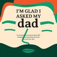 thumbnail image 1 of I'm Glad I Asked My Dad - A interview journal of my Dads life, thoughts and inspirations. (Paperback), 1 of 1