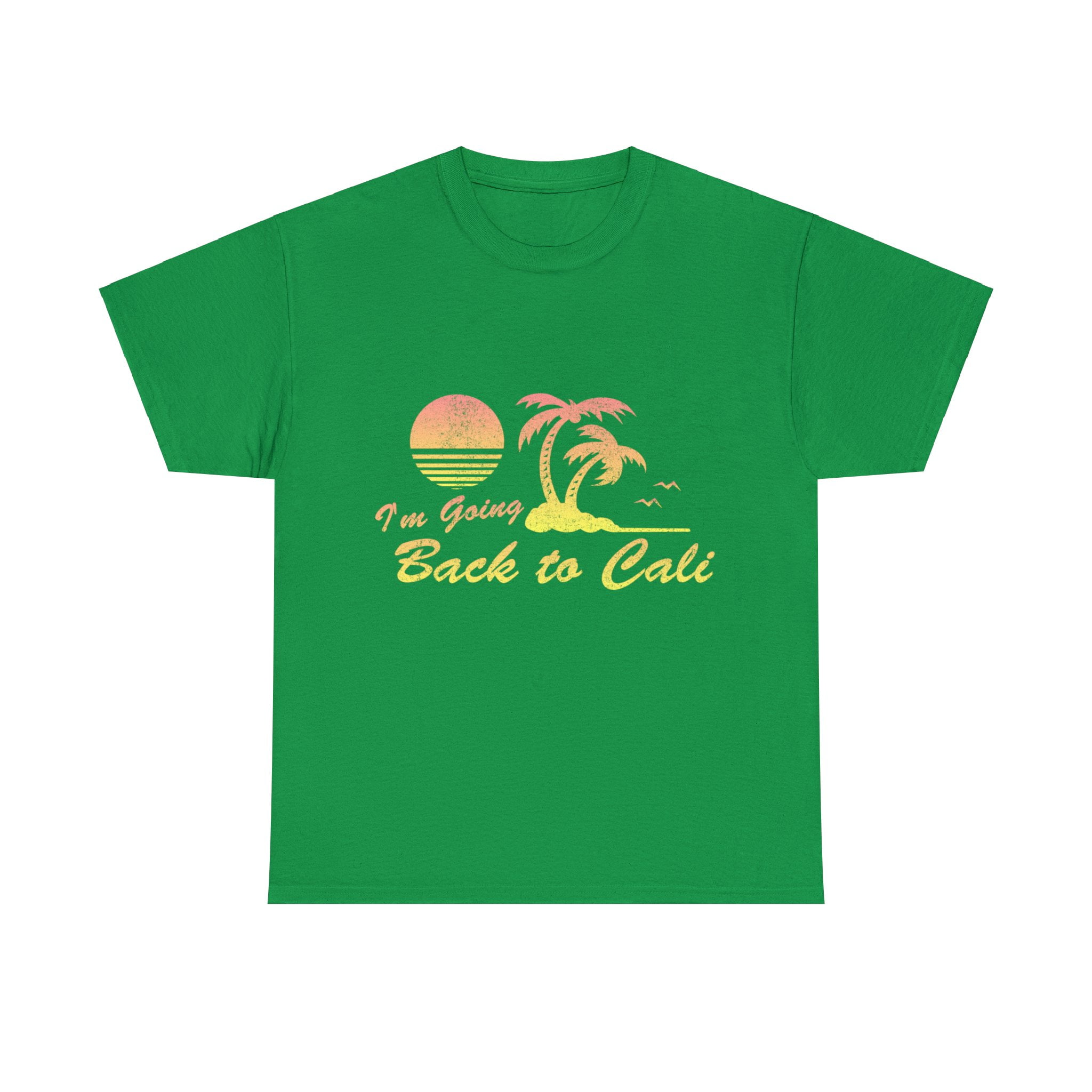 I'm Going Back To Cali T-Shirt I'm Going Back To Cali T-Shirt