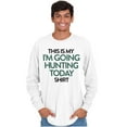 thumbnail image 1 of I'm Going Hunting Today Long Sleeve TShirt Men Women Brisco Brands M, 1 of 5