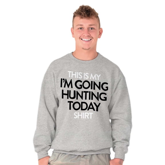 I'm Going Hunting Today Sweatshirt for Men or Women Brisco Brands S