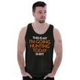 thumbnail image 1 of I'm Going Hunting Today Tank Top T Shirts Men Women Brisco Brands S, 1 of 5
