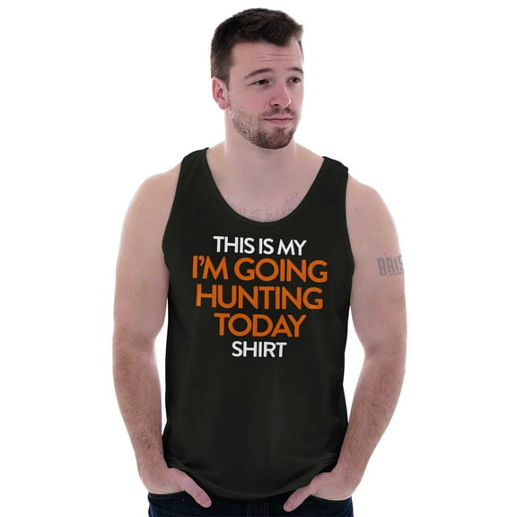 I'm Going Hunting Today Tank Top T Shirts Men Women Brisco Brands S