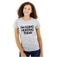 thumbnail image 1 of I'm Going Hunting Today Womens Slim Fit Graphic Tee Brisco Brands S, 1 of 5