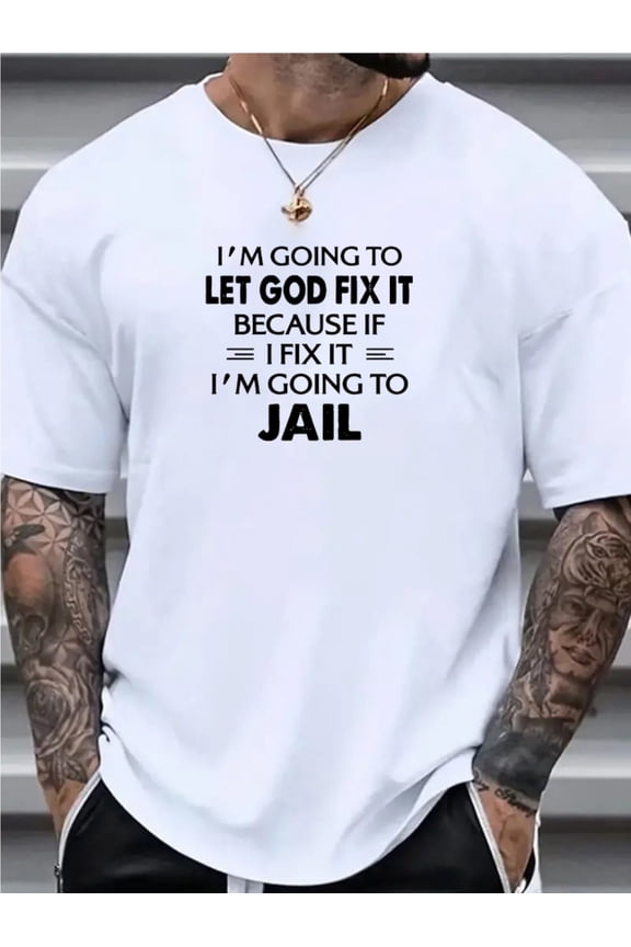 "I'm Going to Let God Fix It Because If I Fix It I'm Going to Jail" Graphic T-Shirt - White Cotton, Short Sleeve, Breathable & Durable, Breathable Apparel|Bold Text Shirt|Comfortable Clothing