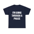 thumbnail image 1 of I'm Going Through A Phase Unisex Graphic Tee Shirt, Sizes S-5XL, 1 of 12