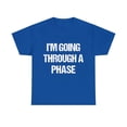 thumbnail image 1 of I'm Going Through A Phase Unisex Graphic Tee Shirt, Sizes S-5XL, 1 of 12
