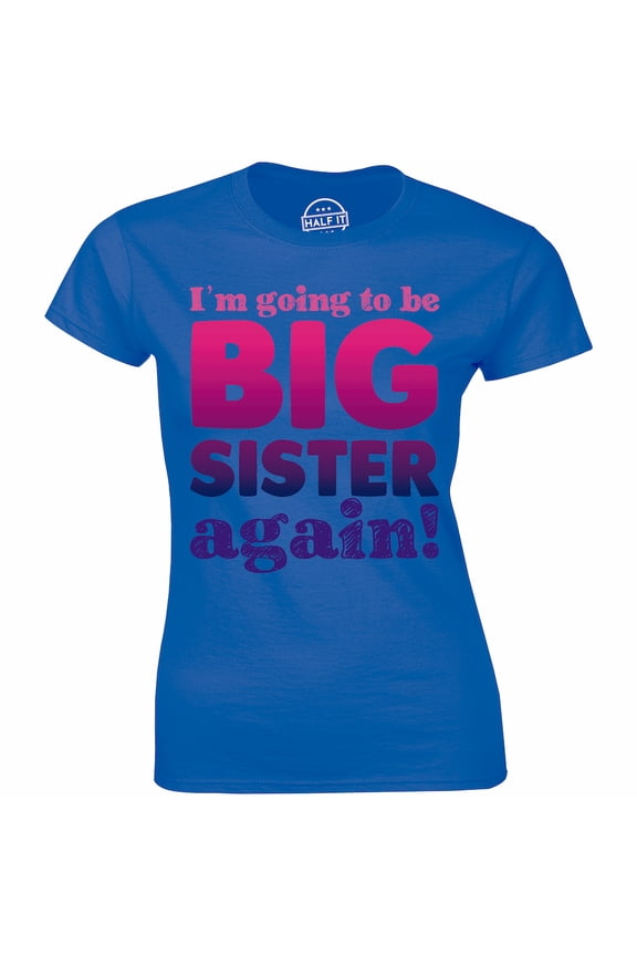 I'm Going To Be A Big Sister Again Womens Gift Announcement Surprise T-Shirt