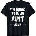 thumbnail image 1 of I'm Going To Be An Aunt Again - Funny T-Shirt For Women, 1 of 4