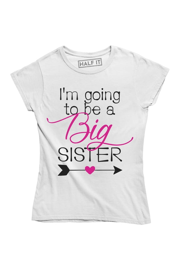 I'm Going To Be a Big Sister Pregnancy Announcement Funny Women's Tee Shirt