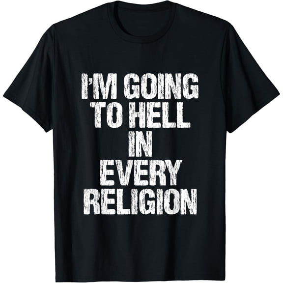 I'm Going To Hell In Every Religion T-ShirtMen and women, Black T-shirt, size: Extra large