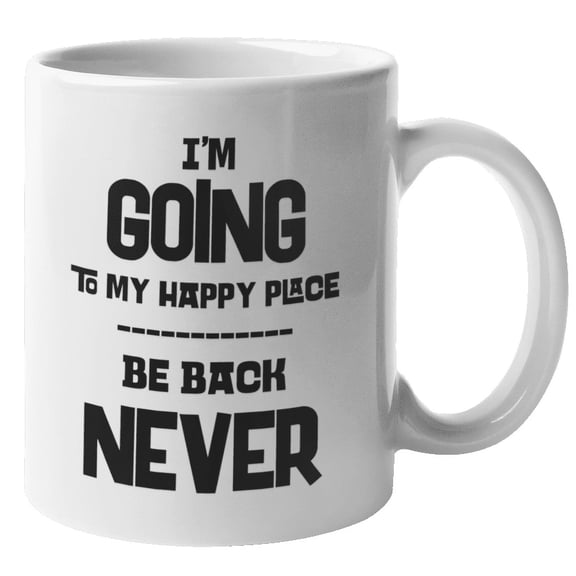 I'm Going To My Happy Place, Be Back Never. Introvert Coffee & Tea Gift Mug For Introverted Mom, Artist, Shy Guy, Bestfriend, Young Solo, Geek, Weirdo, Coworker, And Traveler Friends (11oz)